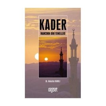 Kader İnancının Dini Temelleri - Abdullah Namlı