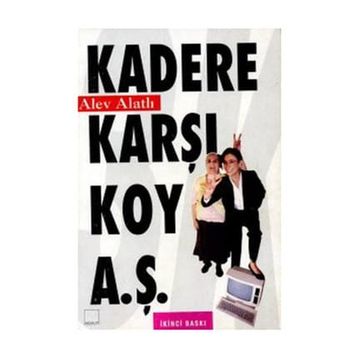 Kadere Karşı Koy A.Ş. - Alev Alatlı