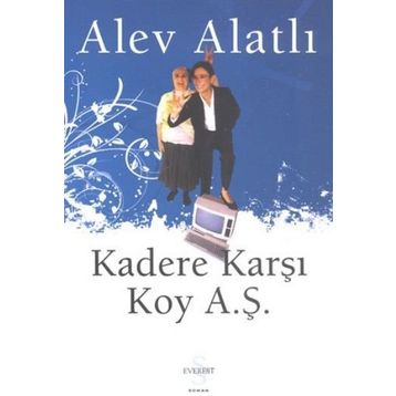 Kadere Karşı Koy A.Ş. - Alev Alatlı