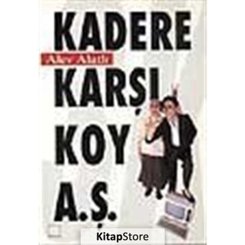 Kadere Karşı Koy A.Ş. - Alev Alatlı
