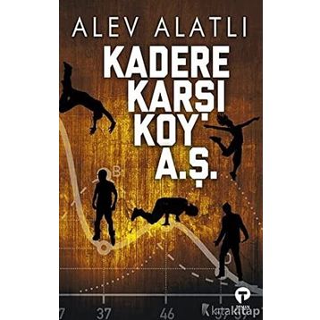 Kadere Karşı Koy A.Ş. - Alev Alatlı