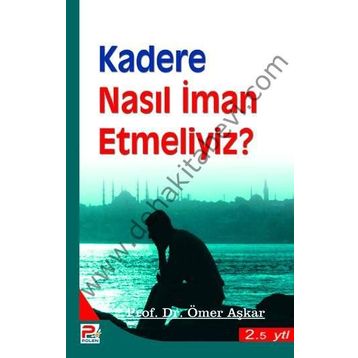 KADERE NASIL İMAN ETMELIYIZ? - ÖMER AŞKAR