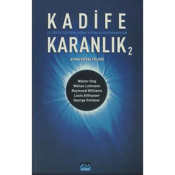 KADIFE KARANLIK 2 21. YÜZYIL İLETİŞİM ÇAĞINI AYDINLATAN KURAMCILAR - BARIŞ ÇOBAN;BILAL ARIK;GÜLAY BATUŞ;FÜSUN ALVER;ÜNSAL ÇIĞ