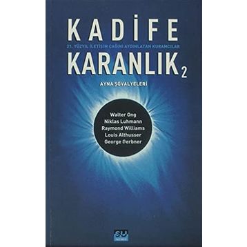 KADIFE KARANLIK 2 21. YÜZYIL İLETİŞİM ÇAĞINI AYDINLATAN KURAMCILAR - BARIŞ ÇOBAN;BILAL ARIK;GÜLAY BATUŞ;FÜSUN ALVER;ÜNSAL ÇIĞ