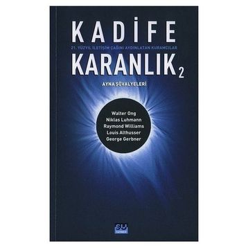 KADIFE KARANLIK 2 21. YÜZYIL İLETİŞİM ÇAĞINI AYDINLATAN KURAMCILAR - BARIŞ ÇOBAN;BILAL ARIK;GÜLAY BATUŞ;FÜSUN ALVER;ÜNSAL ÇIĞ