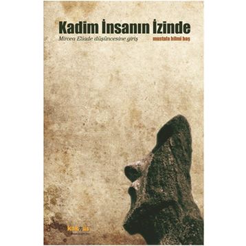 KADIM İNSANIN İZINDE MIRCEA ELIADE DÜŞÜNCESINE GIRIŞ - MUSTAFA HILMI BAŞ
