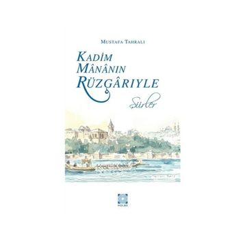 KADIM MÂNÂNIN RÜZGÂRIYLE - MUSTAFA TAHRALI