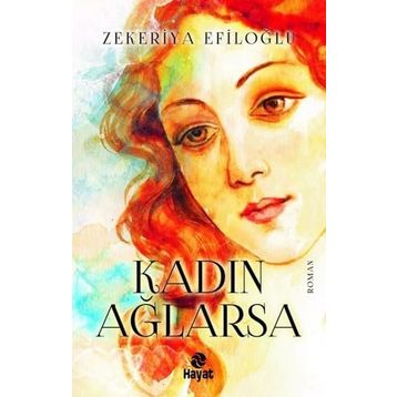 Kadın Ağlarsa Zekeriya Efiloğlu Hayat Yayınları