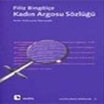 Kadın Argosu Sözlüğü - Filiz Bingölçe