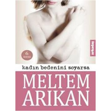 Kadın Bedenini Soyarsa - Meltem Arıkan