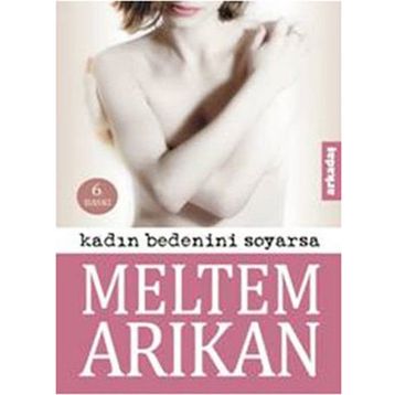 Kadın Bedenini Soyarsa - Meltem Arıkan