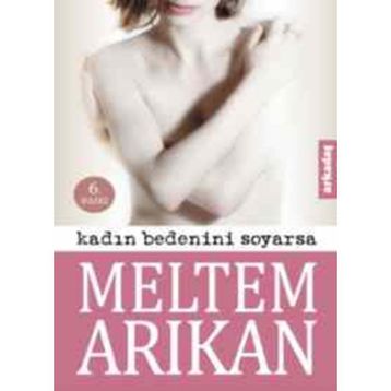 Kadın Bedenini Soyarsa - Meltem Arıkan