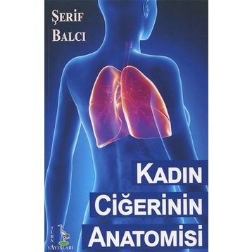 Kadın Ciğerinin Anatomisi - Şerif Balcı