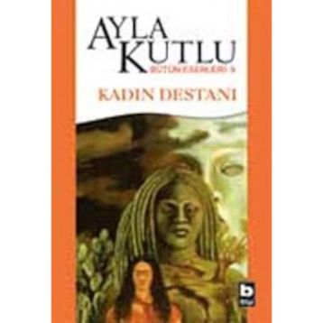 KADIN DESTANI - AYLA KUTLU
