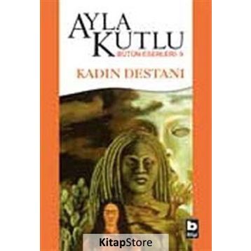 KADIN DESTANI - AYLA KUTLU
