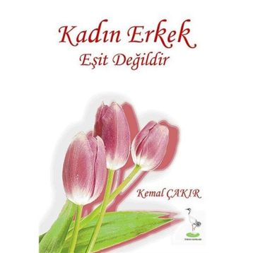 KADIN ERKEK EŞIT DEĞILDIR - KEMAL ÇAKIR