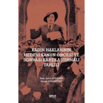 Kadın Haklarının Medeni Kanun Öncesi ve Sonrası Karşılaştırmalı Tahlili - Sefa Salih Aydemir