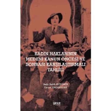 Kadın Haklarının Medeni Kanun Öncesi ve Sonrası Karşılaştırmalı Tahlili - Sefa Salih Aydemir