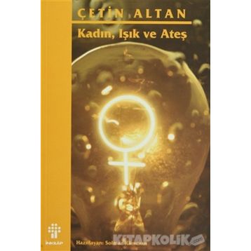 KADIN, IŞIK VE ATEŞ - ÇETİN ALTAN