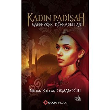 Kadın Padişah Mahpeyker Kösem Sultan - Nilhan Sultan Osmanoğlu