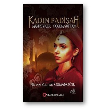 Kadın Padişah Mahpeyker Kösem Sultan - Nilhan Sultan Osmanoğlu