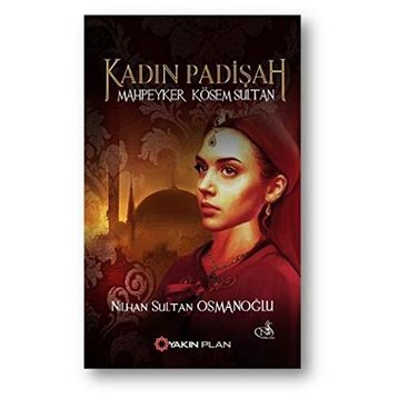 Kadın Padişah Mahpeyker Kösem Sultan - Nilhan Sultan Osmanoğlu