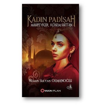 Kadın Padişah Mahpeyker Kösem Sultan - Nilhan Sultan Osmanoğlu