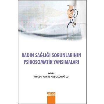 Kadın Sağlığı Sorunlarının Psikosomatik Yansımaları - Kamile Kabukcuoğlu