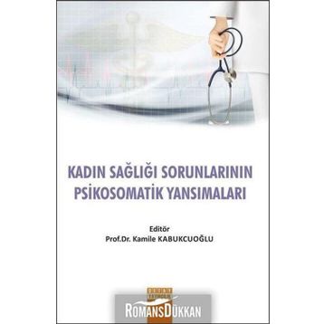 Kadın Sağlığı Sorunlarının Psikosomatik Yansımaları - Kamile Kabukcuoğlu