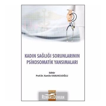 Kadın Sağlığı Sorunlarının Psikosomatik Yansımaları - Kamile Kabukcuoğlu