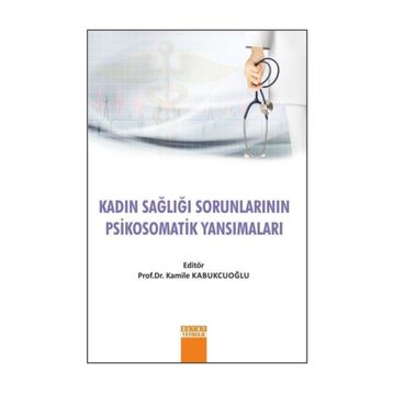 Kadın Sağlığı Sorunlarının Psikosomatik Yansımaları - Kamile Kabukcuoğlu