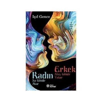 Kadın Su Gibidir Akar Erkek Ateş Gibidir Yakar -Işıl Gence