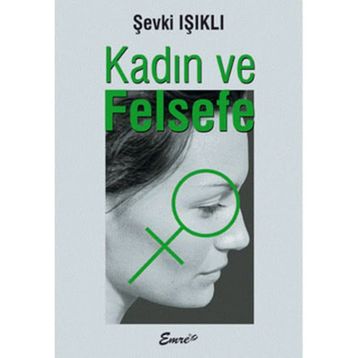 KADIN VE FELSEFE - ŞEVKİ IŞIKLI