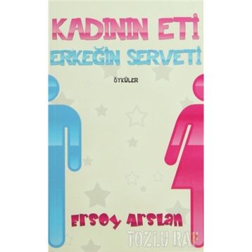 KADININ ETI ERKEĞİN SERVETI - ERSOY ARSLAN