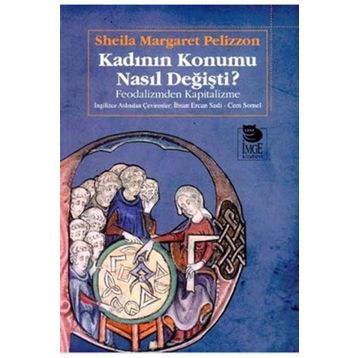 KADININ KONUMU NASIL DEĞİŞTİ FEODALIZM? FEODALIZMDEN KAPITALIZME - SHEILA MARGARET PELIZZON