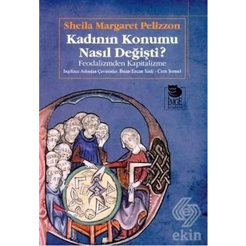 KADININ KONUMU NASIL DEĞİŞTİ FEODALIZM? FEODALIZMDEN KAPITALIZME - SHEILA MARGARET PELIZZON