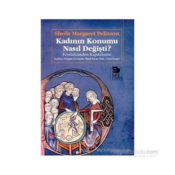 KADININ KONUMU NASIL DEĞİŞTİ FEODALIZM? FEODALIZMDEN KAPITALIZME - SHEILA MARGARET PELIZZON