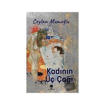Kadının Üç Çağı - Ceylan Mumoğlu