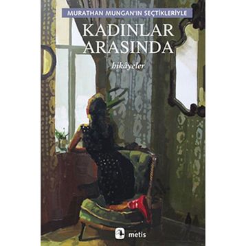 Kadınlar Arasında - Murathan Mungan