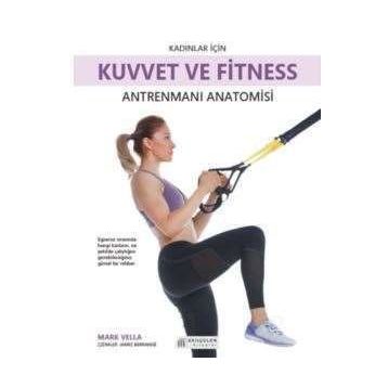 Kadınlar İçin Kuvvet ve Fitness Antrenmanı Anatomisi - Mark Vella