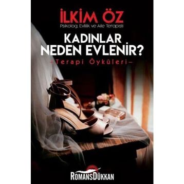 Kadınlar Neden Evlenir? - Terapi Öyküleri - İlkim Öz