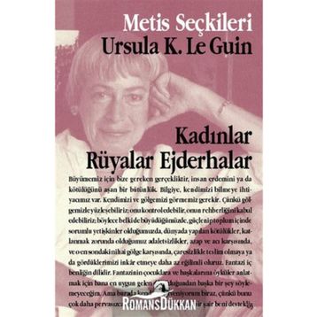 KADINLAR RÜYALAR EJDERHALAR - URSULA KROEBER LE GUIN (URSULA K. LEGUIN)