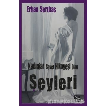 Kadınlar Sever Hikayesi Olan Şeyleri - Erhan Sertbaş