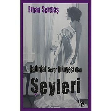 Kadınlar Sever Hikayesi Olan Şeyleri - Erhan Sertbaş