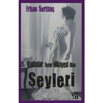 Kadınlar Sever Hikayesi Olan Şeyleri - Erhan Sertbaş
