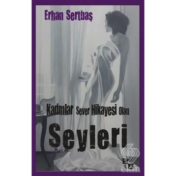 Kadınlar Sever Hikayesi Olan Şeyleri - Erhan Sertbaş