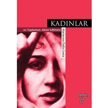 Kadınlar ve Toplumun Altüst Edilmesi - Mariarosa Dalla Costa