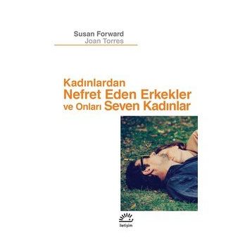 Kadınlardan Nefret Eden Erkekler ve Onları Seven Kadınlar - Susan Forward Joan Torres