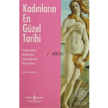 KADINLARIN EN GÜZEL TARIHI - FRANÇOISE HERITIER;MICHELLE PERROT;SYLVIANE AGACINSKI;NICOLE BACHARAN