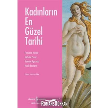 KADINLARIN EN GÜZEL TARIHI - FRANÇOISE HERITIER;MICHELLE PERROT;SYLVIANE AGACINSKI;NICOLE BACHARAN
